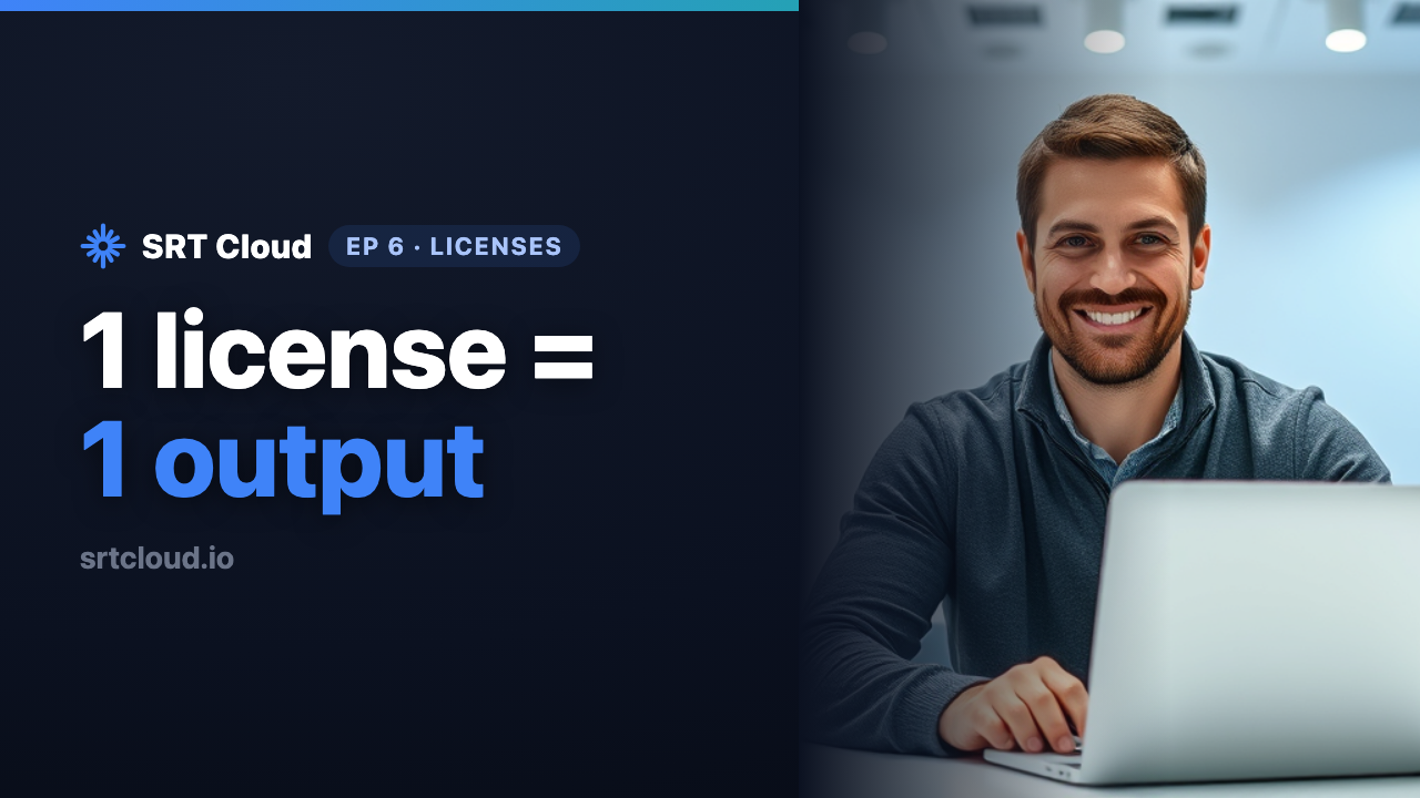SRT Cloud Licenses: Scale Your SRT Outputs Up & Down